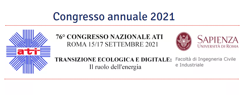 76° Congresso ATI 15 - 17 settembre 2021 “Transizione Ecologica e Digitale: il ruolo dell’energia”
